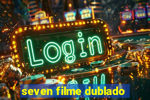 seven filme dublado